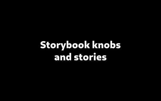 Storybook knobs and stories