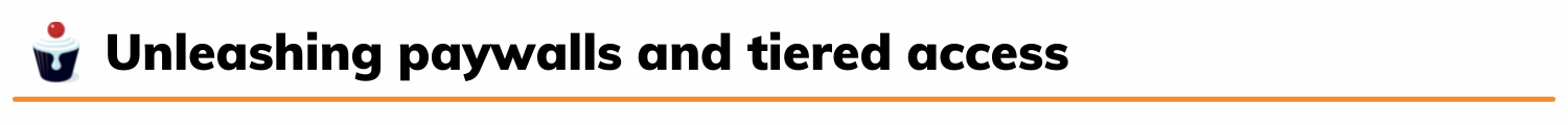 Unleashing paywalls and tiered access